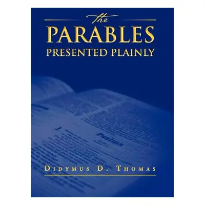 "The Parables Presented Plainly" - "" ("Thomas Didymus")