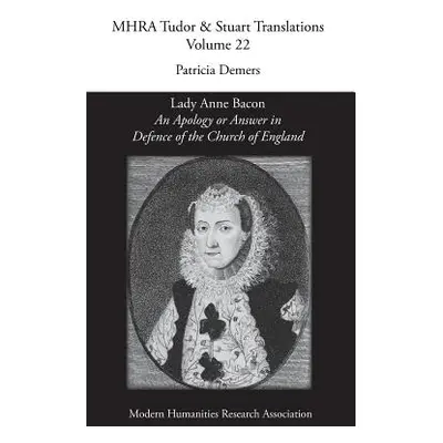 "'An Apology or Answer in Defence of The Church Of England': Lady Anne Bacon's Translation of Bi