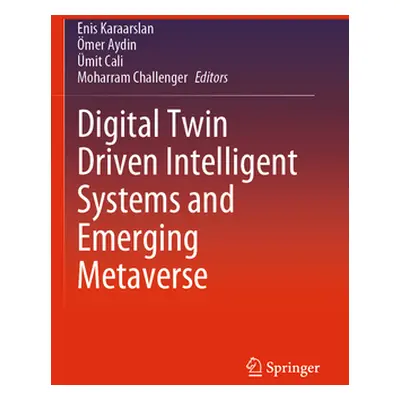 "Digital Twin Driven Intelligent Systems and Emerging Metaverse" - "" ("Karaarslan Enis")