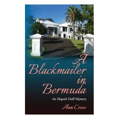 "A Blackmailer in Bermuda: An Elspeth Duff Mystery" - "" ("Crew Ann")