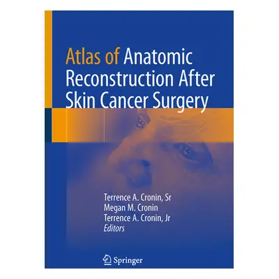 "Atlas of Anatomic Reconstruction After Skin Cancer Surgery" - "" ("Cronin Sr Terrence A.")