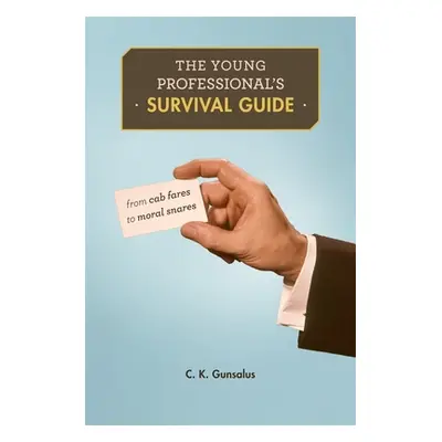 "Young Professional's Survival Guide: From Cab Fares to Moral Snares" - "" ("Gunsalus C. K.")