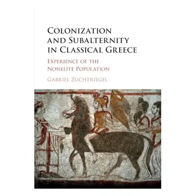 "Colonization and Subalternity in Classical Greece: Experience of the Nonelite Population" - "" 