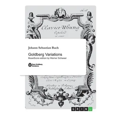 "Goldberg Variations: MuseScore edition by Werner Schweer" - "" ("Bach Johann Sebastian")