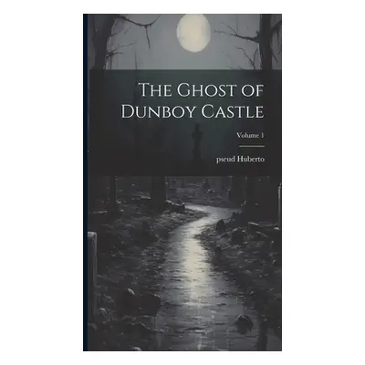 "The Ghost of Dunboy Castle; Volume 1" - "" ("Huberto Pseud")