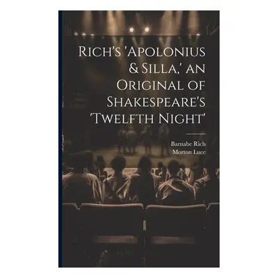 "Rich's 'Apolonius & Silla, ' an Original of Shakespeare's 'Twelfth Night'" - "" ("Rich Barnabe 