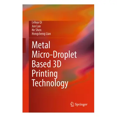 "Metal Micro-Droplet Based 3D Printing Technology" - "" ("Qi Lehua")