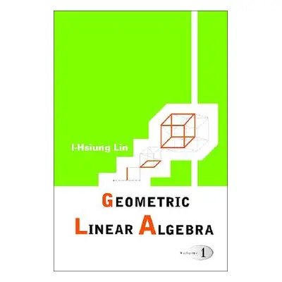 "Geometric Linear Algebra (Volume 1)" - "" ("Lin I-Hsiung")