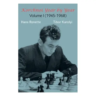 "Korchnoi Year by Year: Volume I (1945-1968)" - "" ("Renette Hans")