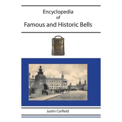 "Encyclopedia of Famous and Historic Bells" - "" ("Corfield Justin")