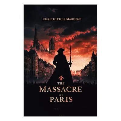 "The Massacre at Paris" - "" ("Marlowe Christopher")