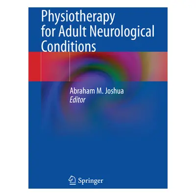 "Physiotherapy for Adult Neurological Conditions" - "" ("Joshua Abraham M.")