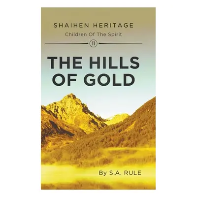 "The Hills of Gold: Shaihen Heritage Children of the Spirit: Volume II" - "" ("Rule Susan A.")