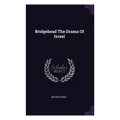 "Bridgehead The Drama Of Israel" - "" ("Frank Waldo")