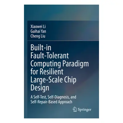 "Built-In Fault-Tolerant Computing Paradigm for Resilient Large-Scale Chip Design: A Self-Test, 