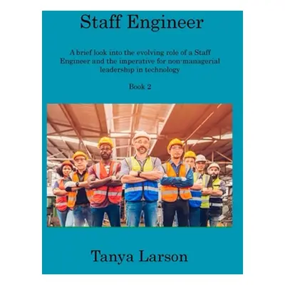 "Staff Engineer Book 2: A brief look into the evolving role of a Staff Engineer and the imperati