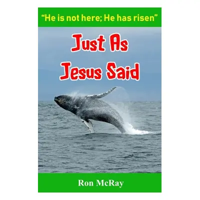 "Just As Jesus Said: He Is Not Here; He Has Risen" - "" ("McRay Ron")