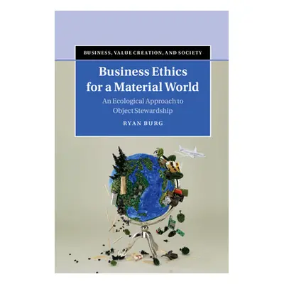 "Business Ethics for a Material World: An Ecological Approach to Object Stewardship" - "" ("Burg