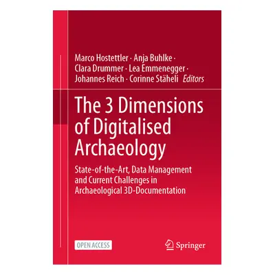 "The 3 Dimensions of Digitalised Archaeology: State-Of-The-Art, Data Management and Current Chal