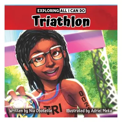 "Exploring All I Can Do - Triathlon" - "" ("Meka Adriel")