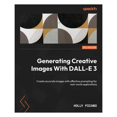 "Generating Creative Images With DALL-E 3: Create accurate images with effective prompting for r