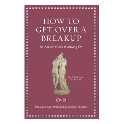 "How to Get Over a Breakup: An Ancient Guide to Moving on" - "" ("Ovid")