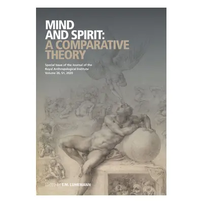 "Mind and Spirit: A Comparative Theory" - "" ("Luhrmann Tanya Marie")