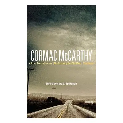 "Cormac McCarthy: All the Pretty Horses, No Country for Old Men, the Road" - "" ("Spurgeon Sara"