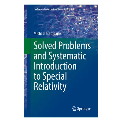 "Solved Problems and Systematic Introduction to Special Relativity" - "" ("Tsamparlis Michael")