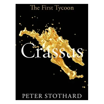 "Crassus: The First Tycoon" - "" ("Stothard Peter")