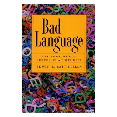 "Bad Language: Are Some Words Better Than Others?" - "" ("Battistella Edwin")