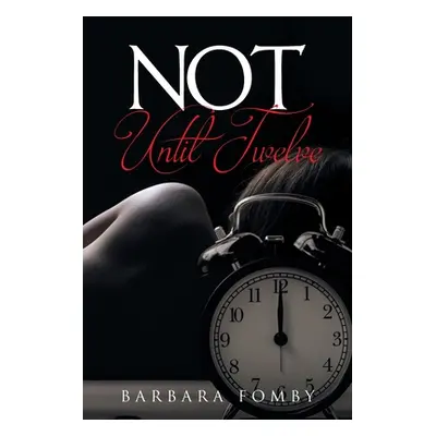 "Not Until Twelve" - "" ("Fomby Barbara")