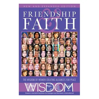 "Friendship and Faith, Second Edition: The WISDOM of women creating alliances for peace" - "" ("