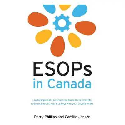 "ESOPs in Canada: How to Implement an Employee Share Ownership Plan to Grow and Exit your Busine