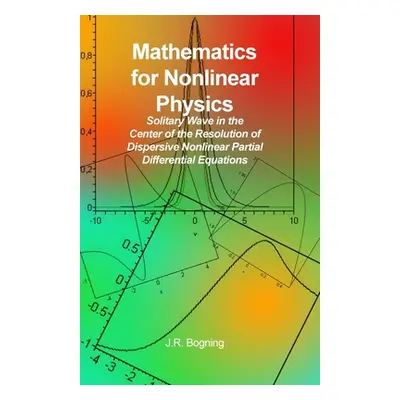 "Mathematics for Nonlinear Physics: Solitary Wave in the Center of the Resolution of Dispersive 