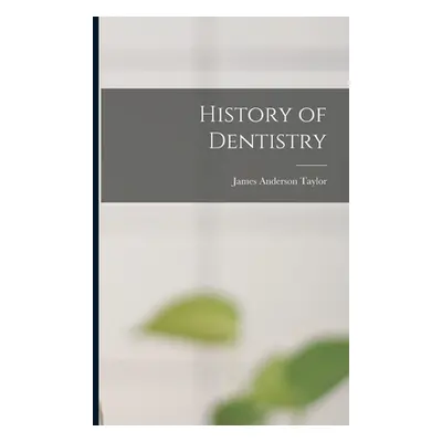 "History of Dentistry" - "" ("Taylor James Anderson")