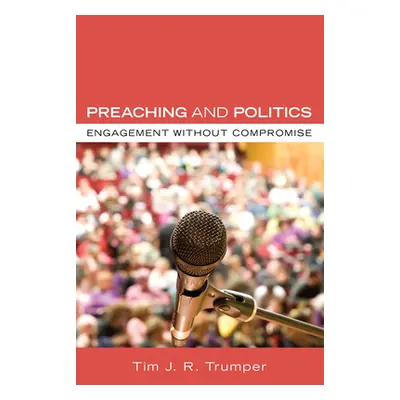 "Preaching and Politics" - "" ("Trumper Tim J. R.")