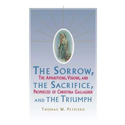 "Sorrow, the Sacrifice, and the Triumph: The Apparitions, Visions, and Prophecies of Christina G