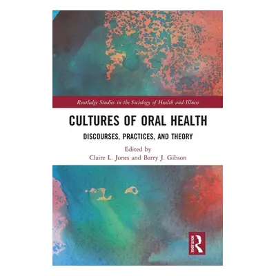 "Cultures of Oral Health: Discourses, Practices and Theory" - "" ("Jones Claire L.")