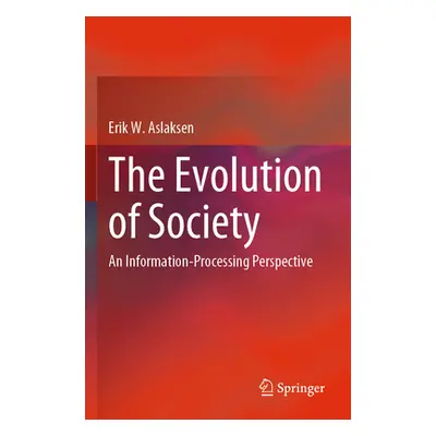 "The Evolution of Society: An Information-Processing Perspective" - "" ("Aslaksen Erik W.")