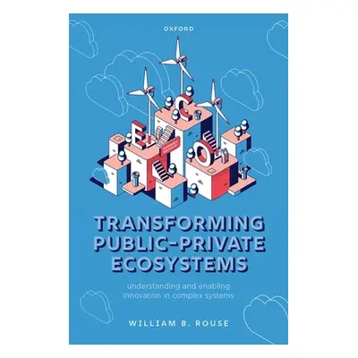 "Transforming Public-Private Ecosystems: Understanding and Enabling Innovation in Complex System