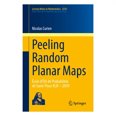 "Peeling Random Planar Maps: cole d't de Probabilits de Saint-Flour XLIX - 2019" - "" ("Curien N