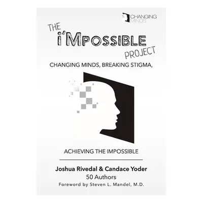 "The i'Mpossible Project: Volume 2: Changing Minds, Breaking Stigma, Achieving the Impossible" -