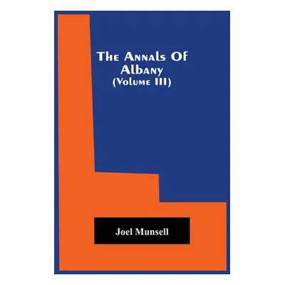 "The Annals Of Albany (Volume Iii)" - "" ("Munsell Joel")