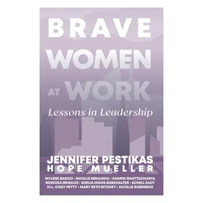 "Brave Women at Work: Lessons in Leadership" - "" ("Pestikas Jennifer")