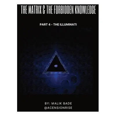 "The Matrix & The Forbidden Knowledge (Part 4): The Illuminati" - "" ("Bade Malik")