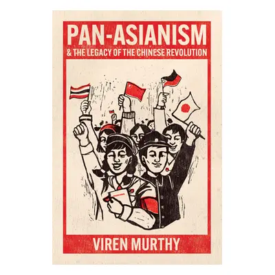 "Pan-Asianism and the Legacy of the Chinese Revolution" - "" ("Murthy Viren")