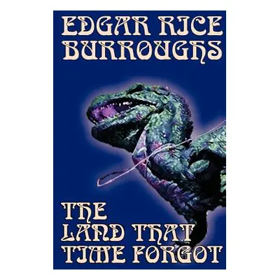 "The Land That Time Forgot by Edgar Rice Burroughs, Science Fiction, Fantasy" - "" ("Burroughs E