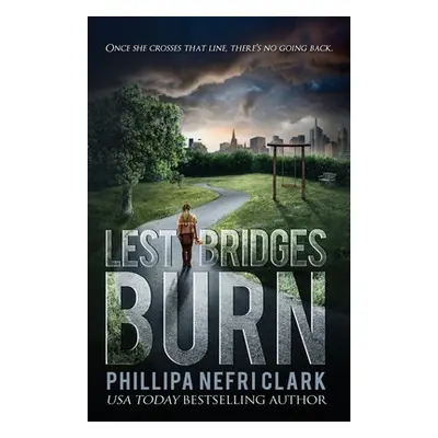 "Lest Bridges Burn" - "" ("Clark Phillipa Nefri")