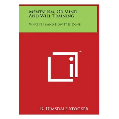 "Mentalism, or Mind and Will Training: What It Is and How It Is Done" - "" ("Stocker R. Dimsdale